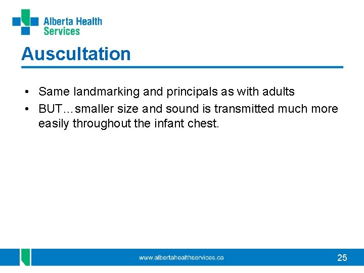 Auscultation • Same landmarking and principals as with adults • BUT…smaller size and sound