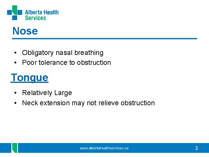 Nose • Obligatory nasal breathing • Poor tolerance to obstruction Tongue • Relatively Large