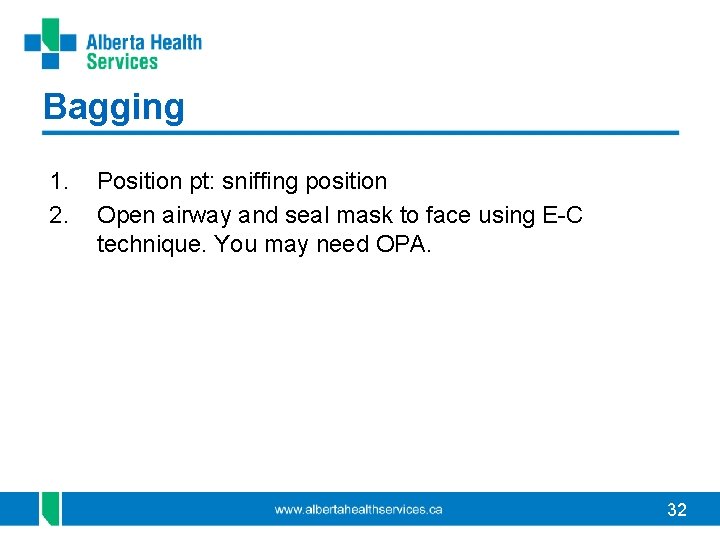 Bagging 1. 2. Position pt: sniffing position Open airway and seal mask to face