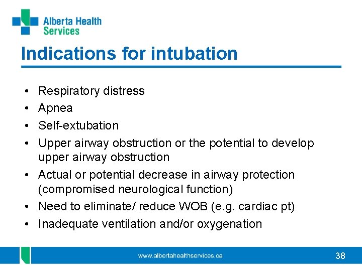 Indications for intubation • • Respiratory distress Apnea Self-extubation Upper airway obstruction or the