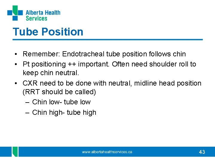 Tube Position • Remember: Endotracheal tube position follows chin • Pt positioning ++ important.