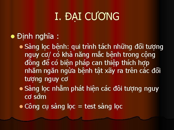 I. ĐẠI CƯƠNG l Định nghĩa : l Sàng lọc bệnh: qui trình tách