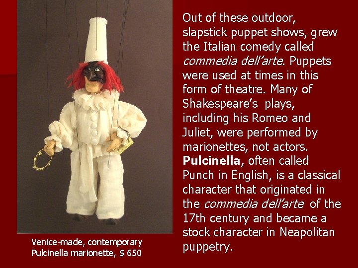 Venice-made, contemporary Pulcinella marionette, $ 650 Out of these outdoor, slapstick puppet shows, grew