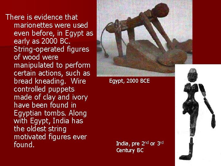 There is evidence that marionettes were used even before, in Egypt as early as