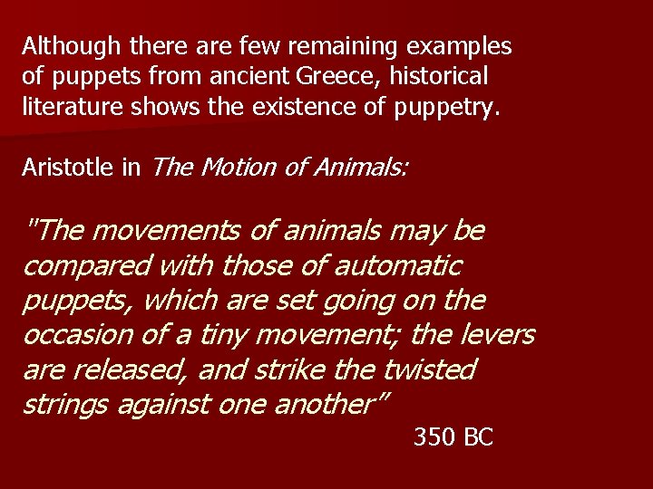 Although there are few remaining examples of puppets from ancient Greece, historical literature shows