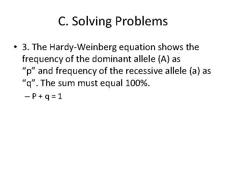 C. Solving Problems • 3. The Hardy-Weinberg equation shows the frequency of the dominant