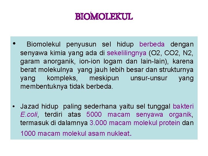 BIOMOLEKUL • Biomolekul penyusun sel hidup berbeda dengan senyawa kimia yang ada di sekelilingnya