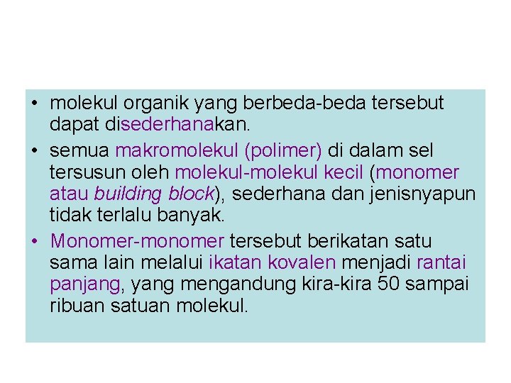  • molekul organik yang berbeda-beda tersebut dapat disederhanakan. • semua makromolekul (polimer) di