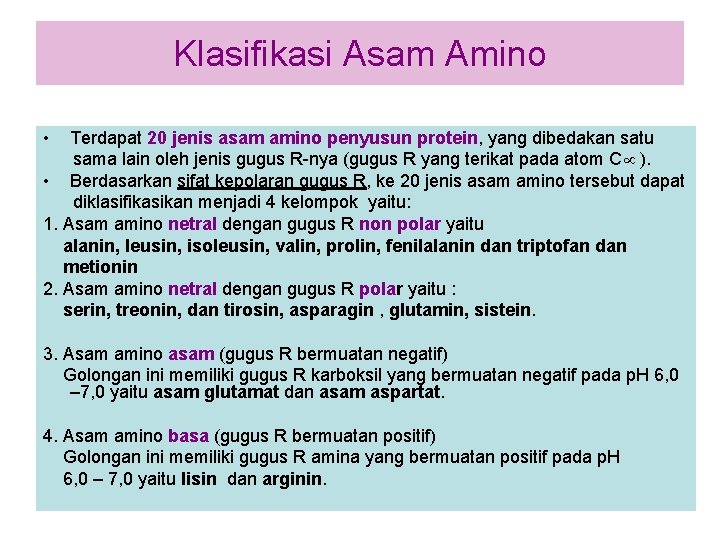 Klasifikasi Asam Amino • Terdapat 20 jenis asam amino penyusun protein, yang dibedakan satu