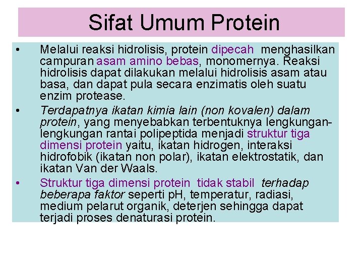  Sifat Umum Protein • • • Melalui reaksi hidrolisis, protein dipecah menghasilkan campuran