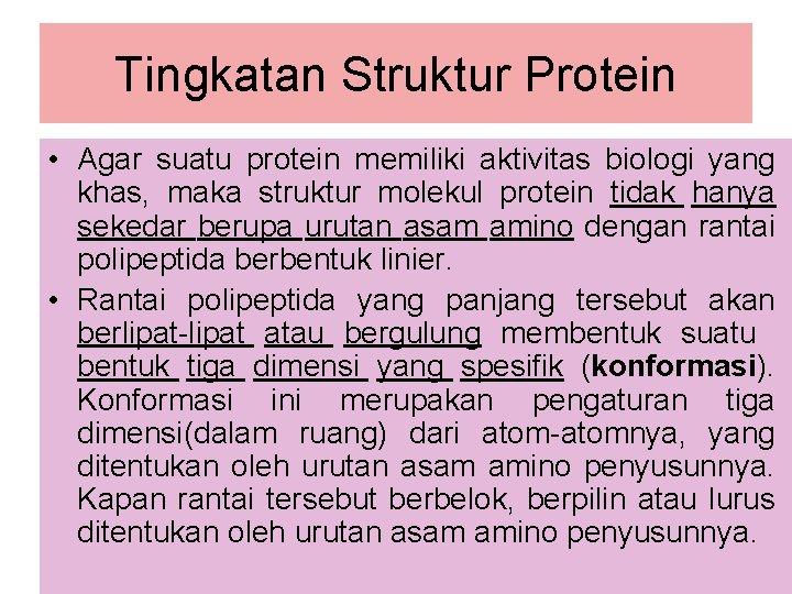 Tingkatan Struktur Protein • Agar suatu protein memiliki aktivitas biologi yang khas, maka struktur
