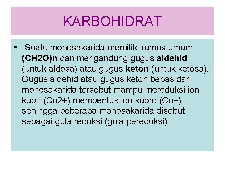 KARBOHIDRAT • Suatu monosakarida memiliki rumus umum (CH 2 O)n dan mengandung gugus aldehid