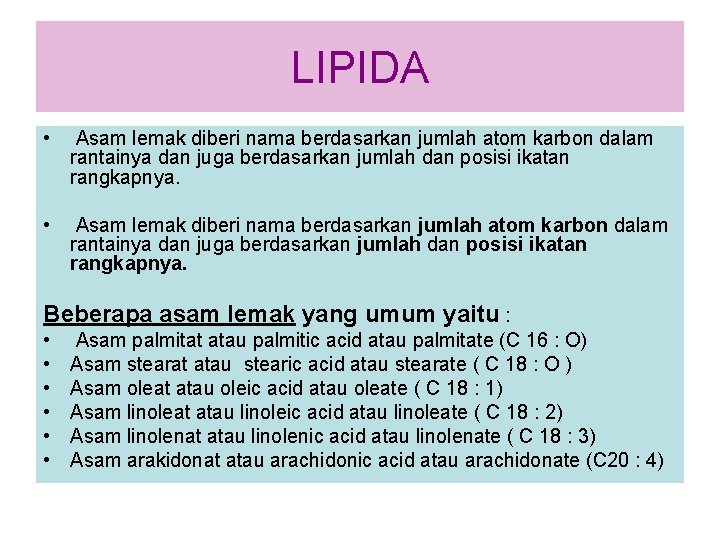 LIPIDA • Asam lemak diberi nama berdasarkan jumlah atom karbon dalam rantainya dan juga