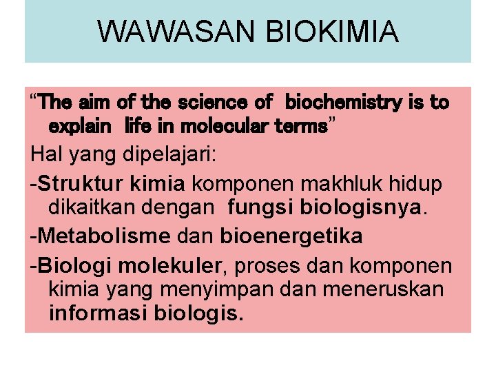WAWASAN BIOKIMIA “The aim of the science of biochemistry is to explain life in