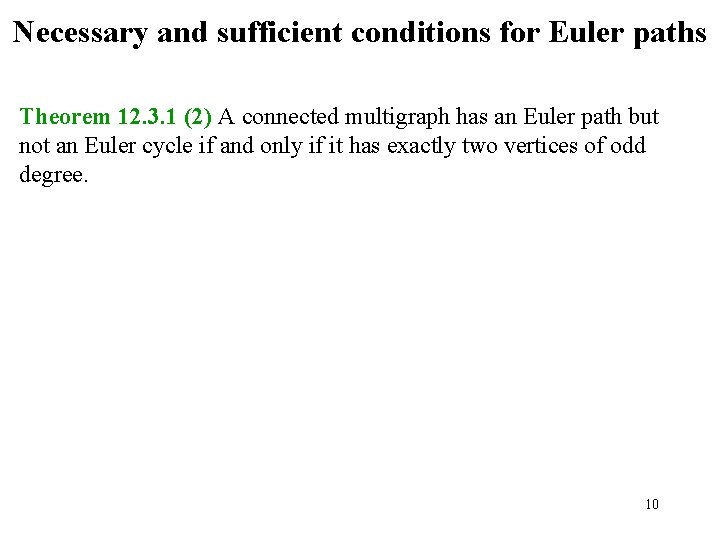 Necessary and sufficient conditions for Euler paths Theorem 12. 3. 1 (2) A connected Necessary and sufficient conditions for Euler paths Theorem 12. 3. 1 (2) A connected