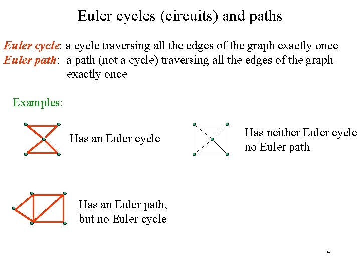 Euler cycles (circuits) and paths Euler cycle: a cycle traversing all the edges of