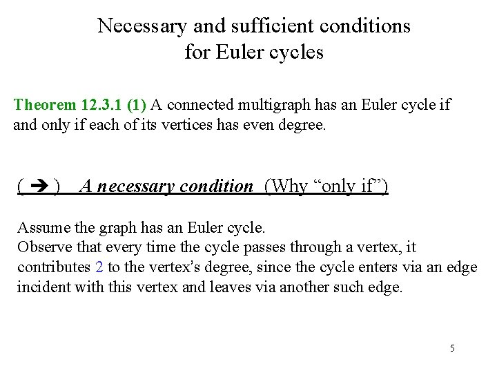 Necessary and sufficient conditions for Euler cycles Theorem 12. 3. 1 (1) A connected