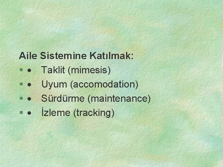 Aile Sistemine Katılmak: § · Taklit (mimesis) § · Uyum (accomodation) § · Sürdürme