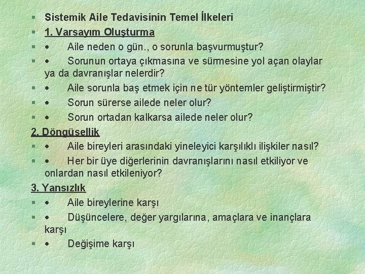 § § Sistemik Aile Tedavisinin Temel İlkeleri 1. Varsayım Oluşturma · Aile neden o