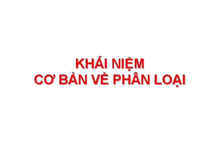 KHÁI NIỆM CƠ BẢN VỀ PH N LOẠI 10/27/2020 3 