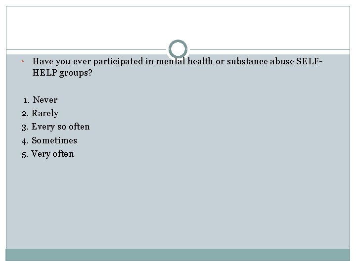  • Have you ever participated in mental health or substance abuse SELF- HELP