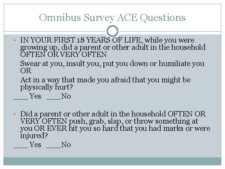 Omnibus Survey ACE Questions • IN YOUR FIRST 18 YEARS OF LIFE, while you