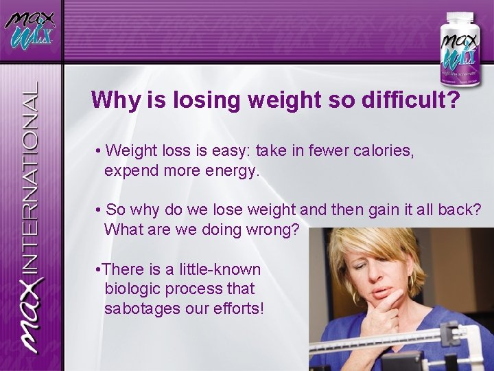 Why is losing weight so difficult? • Weight loss is easy: take in fewer