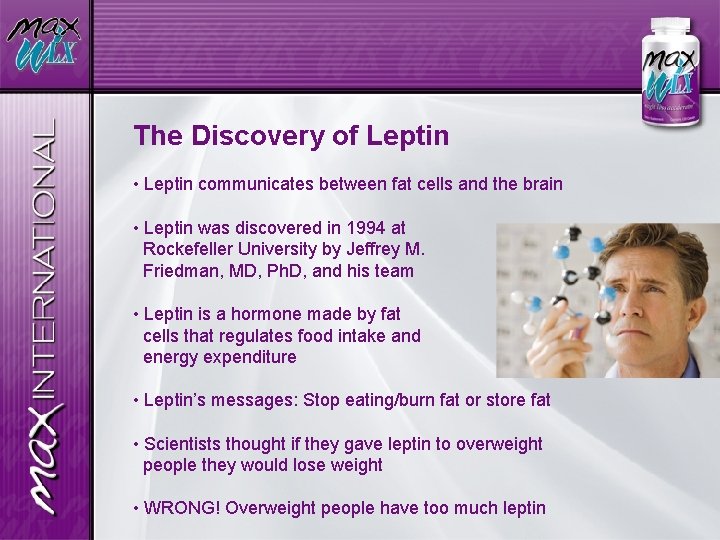 The Discovery of Leptin • Leptin communicates between fat cells and the brain •