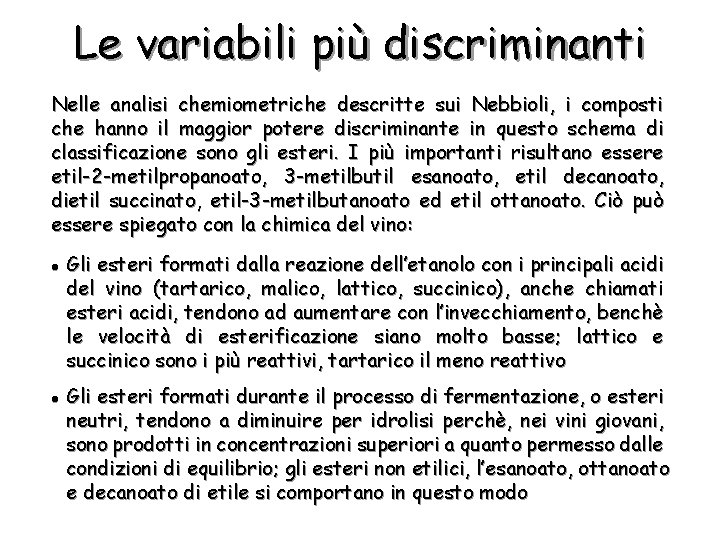 Le variabili più discriminanti Nelle analisi chemiometriche descritte sui Nebbioli, i composti che hanno