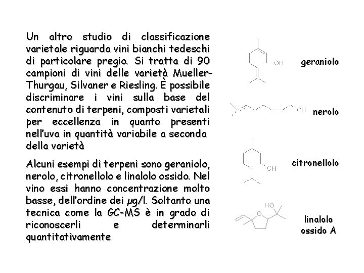 Un altro studio di classificazione varietale riguarda vini bianchi tedeschi di particolare pregio. Si