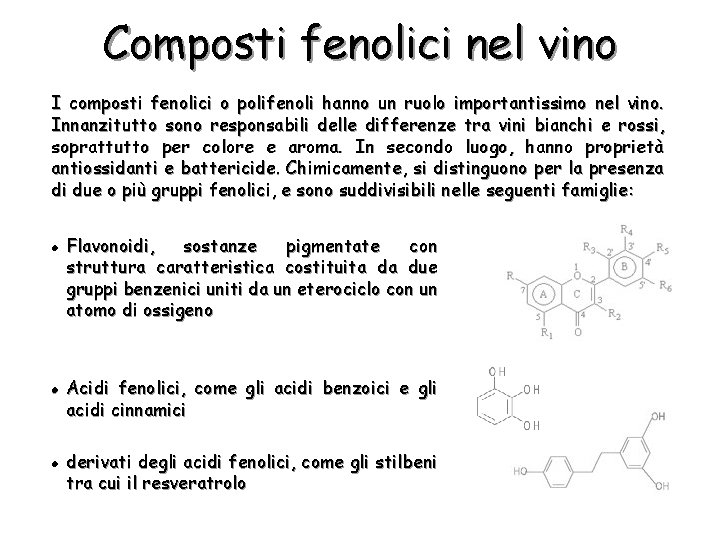 Composti fenolici nel vino I composti fenolici o polifenoli hanno un ruolo importantissimo nel