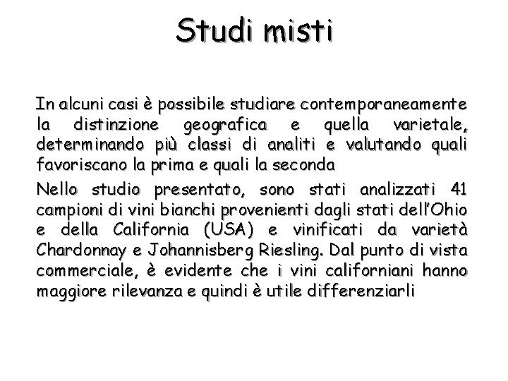 Studi misti In alcuni casi è possibile studiare contemporaneamente la distinzione geografica e quella