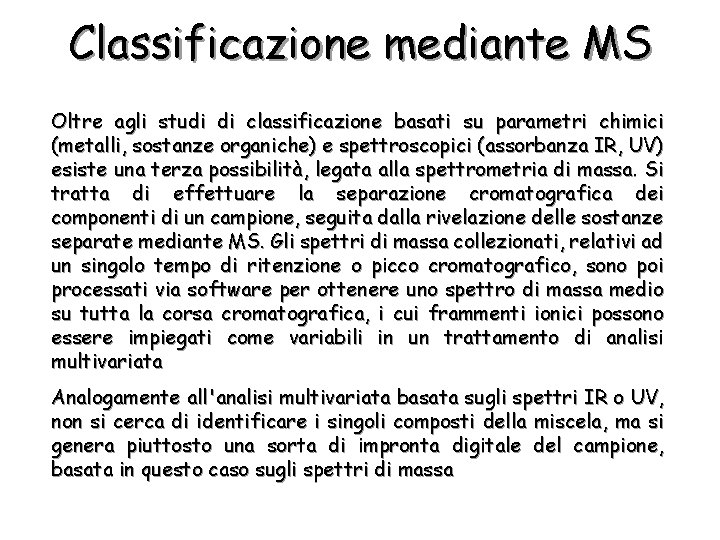 Classificazione mediante MS Oltre agli studi di classificazione basati su parametri chimici (metalli, sostanze