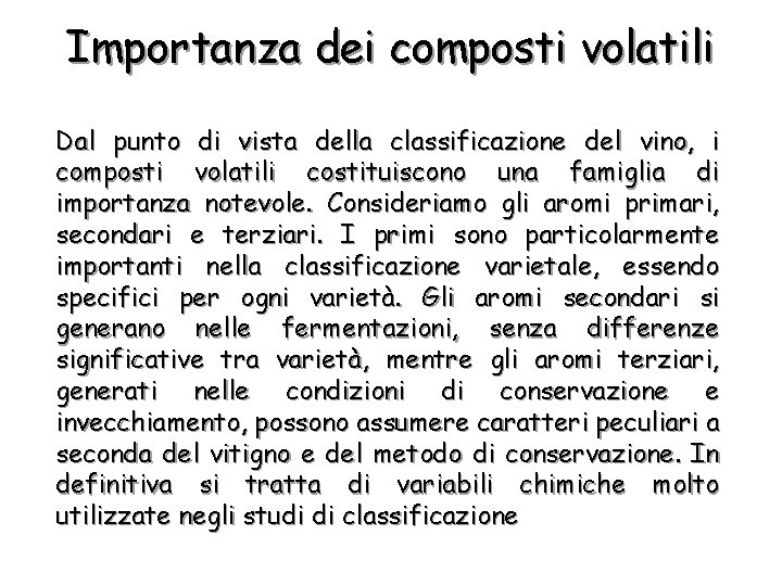 Importanza dei composti volatili Dal punto di vista della classificazione del vino, i composti