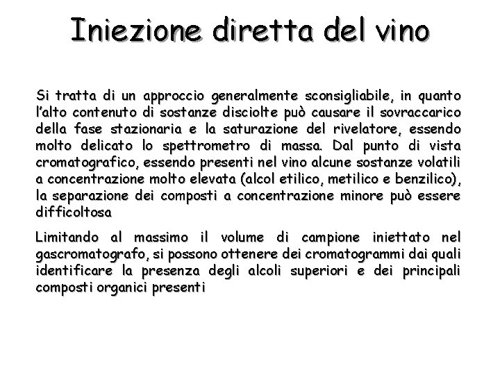 Iniezione diretta del vino Si tratta di un approccio generalmente sconsigliabile, in quanto l’alto