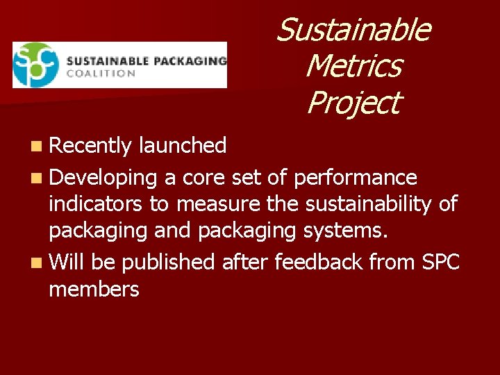 Sustainable Metrics Project n Recently launched n Developing a core set of performance indicators
