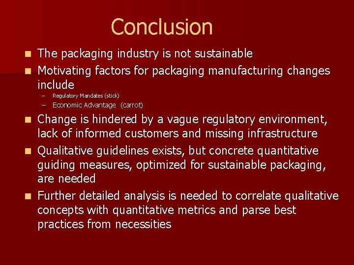 Conclusion The packaging industry is not sustainable n Motivating factors for packaging manufacturing changes