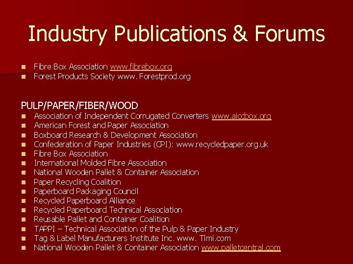 Industry Publications & Forums n n Fibre Box Association www. fibrebox. org Forest Products