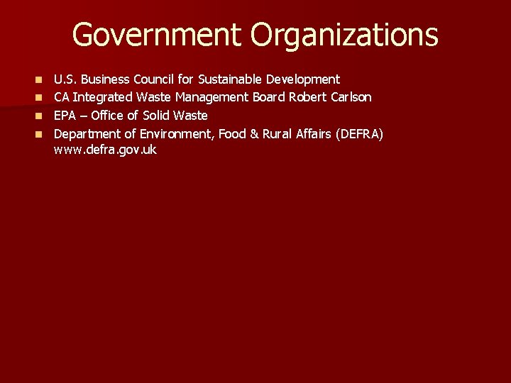 Government Organizations n n U. S. Business Council for Sustainable Development CA Integrated Waste