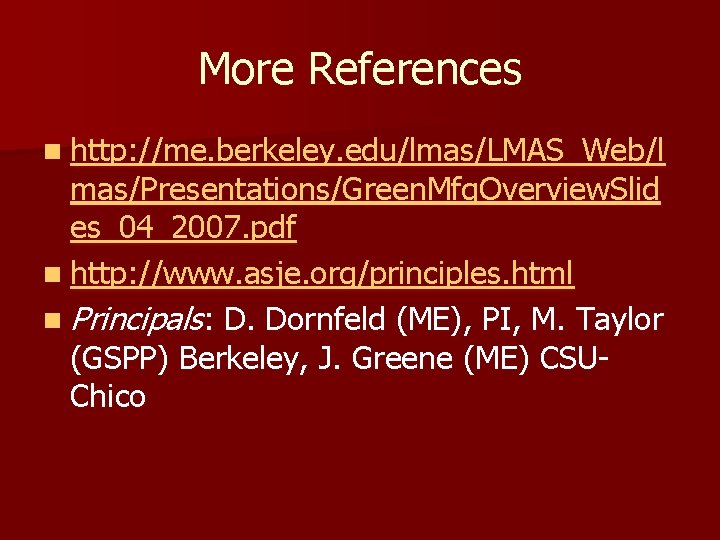 More References n http: //me. berkeley. edu/lmas/LMAS_Web/l mas/Presentations/Green. Mfg. Overview. Slid es_04_2007. pdf n