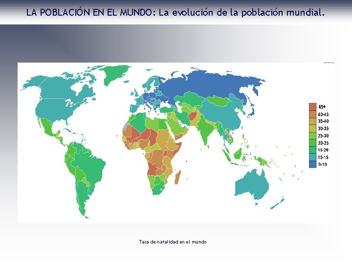 LA POBLACIÓN EN EL MUNDO: La evolución de la población mundial. Tasa de natalidad