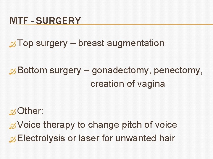 MTF - SURGERY Top surgery – breast augmentation Bottom surgery – gonadectomy, penectomy, creation