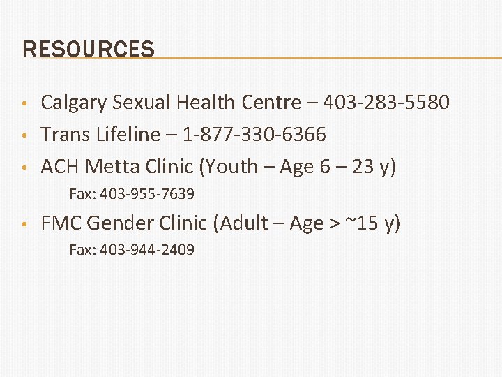 RESOURCES • • • Calgary Sexual Health Centre – 403 -283 -5580 Trans Lifeline