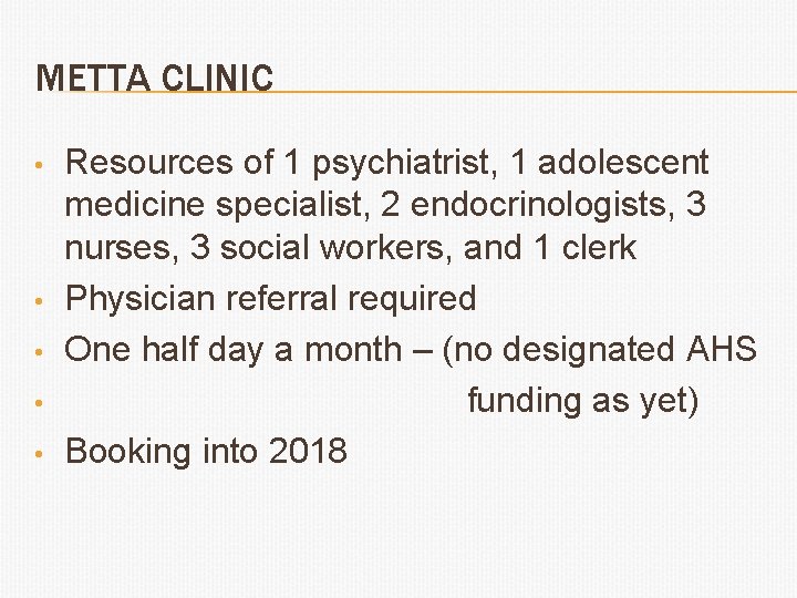 METTA CLINIC • • • Resources of 1 psychiatrist, 1 adolescent medicine specialist, 2