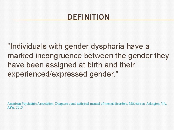 DEFINITION “Individuals with gender dysphoria have a marked incongruence between the gender they have