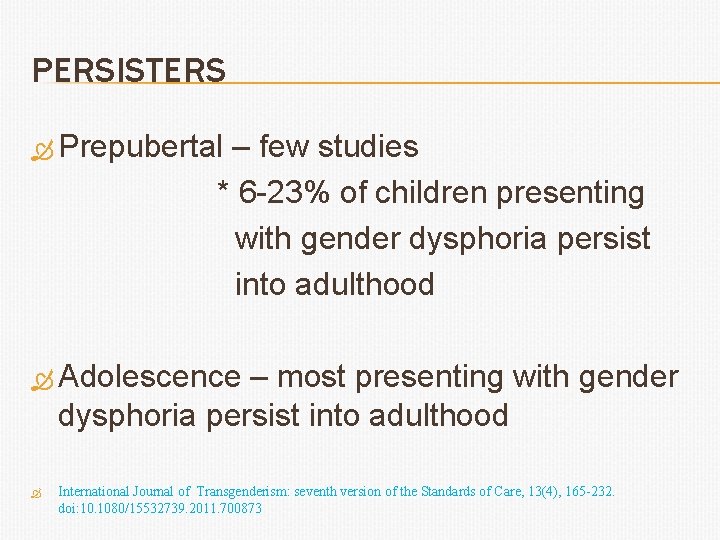 PERSISTERS Prepubertal – few studies * 6 -23% of children presenting with gender dysphoria