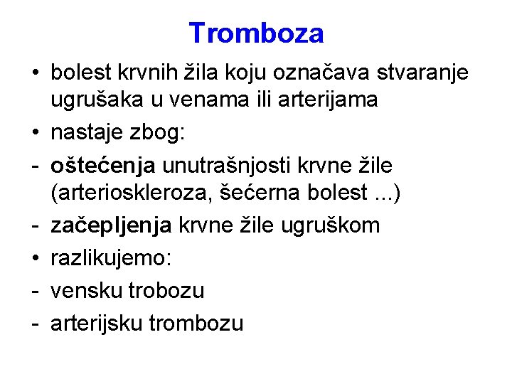 Tromboza • bolest krvnih žila koju označava stvaranje ugrušaka u venama ili arterijama •
