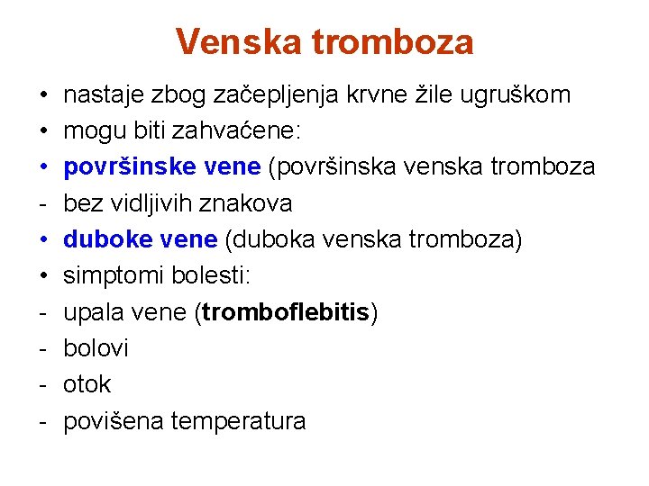 Venska tromboza • • • - nastaje zbog začepljenja krvne žile ugruškom mogu biti