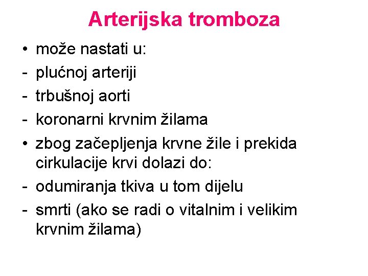 Arterijska tromboza • • može nastati u: plućnoj arteriji trbušnoj aorti koronarni krvnim žilama