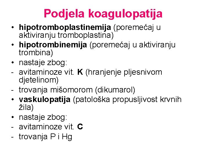 Podjela koagulopatija • hipotromboplastinemija (poremećaj u aktiviranju tromboplastina) • hipotrombinemija (poremećaj u aktiviranju trombina)
